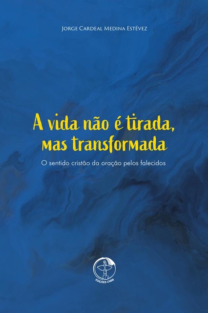 A vida não é tirada, mas transformada – O Sentido cristão da oração pelos falecidos, Cardeal Jorge Medina Estévez