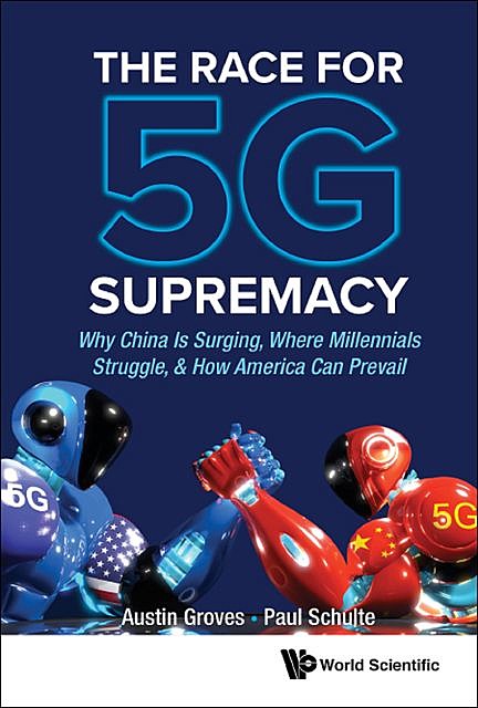 The Race for 5G Supremacy, Paul Schulte, Austin Groves