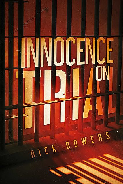 Innocence On Trial, Rick Bowers