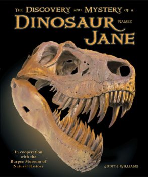 The Discovery and Mystery of a Dinosaur Named Jane, Judith Williams