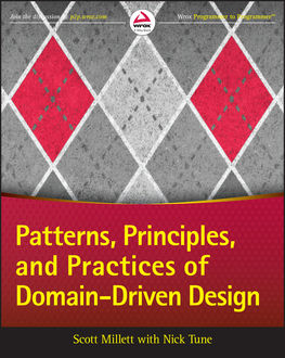 Patterns, Principles, and Practices of Domain-Driven Design, Scott Millett, Nick Tune