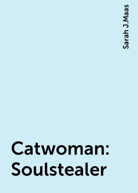 Catwoman: Soulstealer, Sarah J.Maas