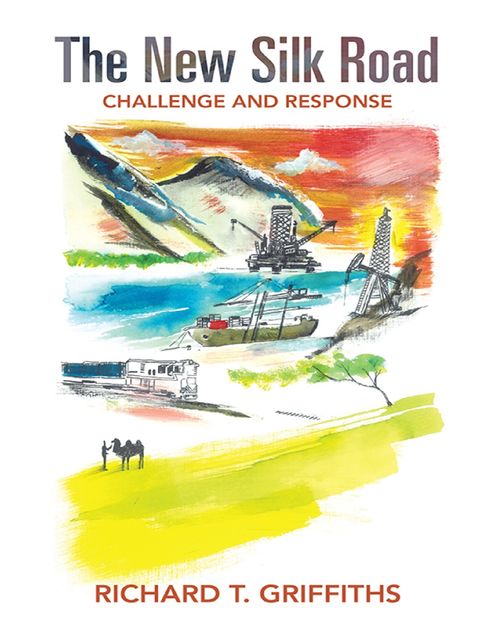 The New Silk Road: Challenge and Response, Richard T. Griffiths