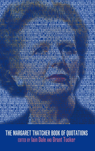 The Margaret Thatcher Book of Quotations, Iain Dale, Grant Tucker