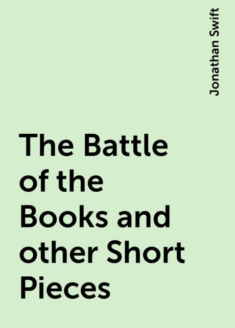 The Battle of the Books and other Short Pieces, Jonathan Swift