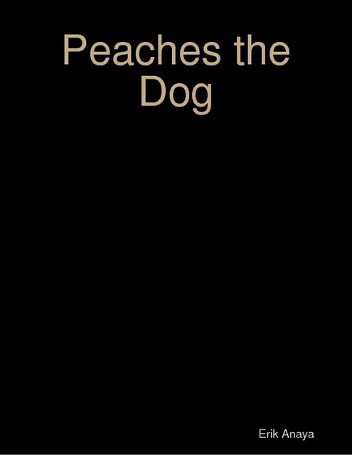 Peaches the Dog Ebook Edtion, Erik Anaya