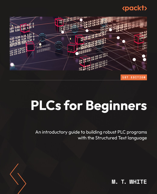 PLCs for Beginners, M.T. White