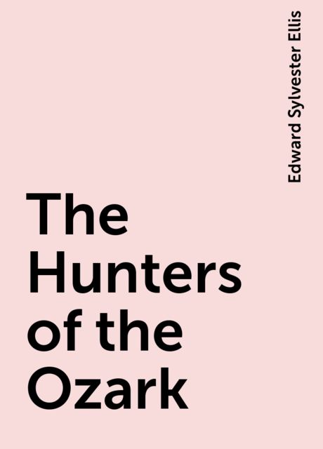 The Hunters of the Ozark, Edward Sylvester Ellis