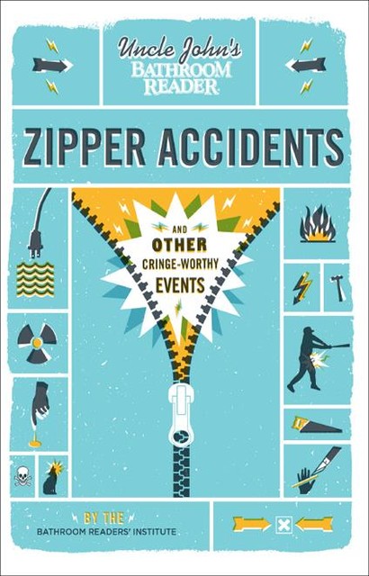 Uncle John's Bathroom Reader: Zipper Accidents, Bathroom Readers' Institute