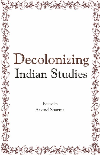 Decolonizing Indian Studies, Arvind Sharma