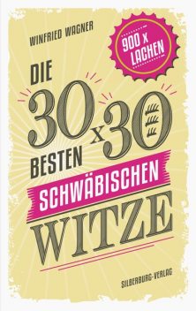 Die 30 x 30 besten schwäbischen Witze, Winfried Wagner