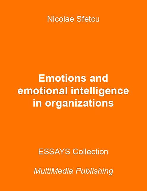 Emotions and Emotional Intelligence In Organizations, Nicolae Sfetcu