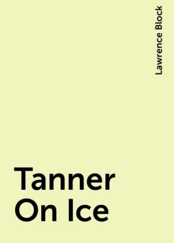 Tanner On Ice, Lawrence Block