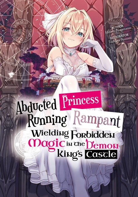 Abducted Princess Running Rampant: Wielding Forbidden Magic in the Demon King's Castle Volume 1, Hiroshi Nagamatsu