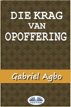 Die Krag Van Opoffering, Gabriel Agbo