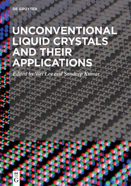 Unconventional Liquid Crystals and Their Applications, Sandeep Kumar, Wei Lee