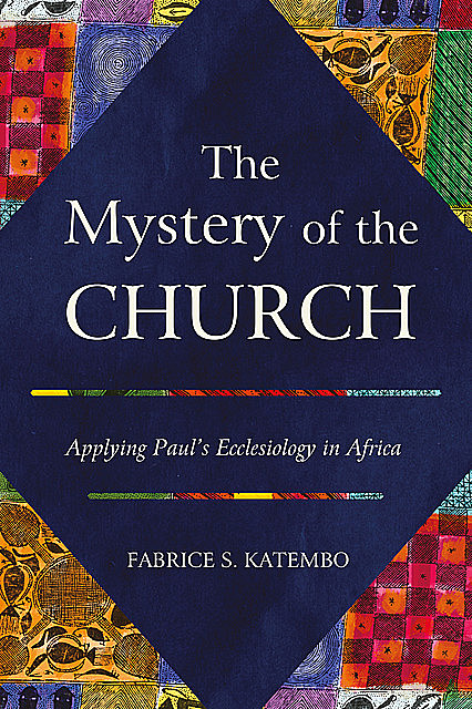 The Mystery of the Church, Fabrice S. Katembo