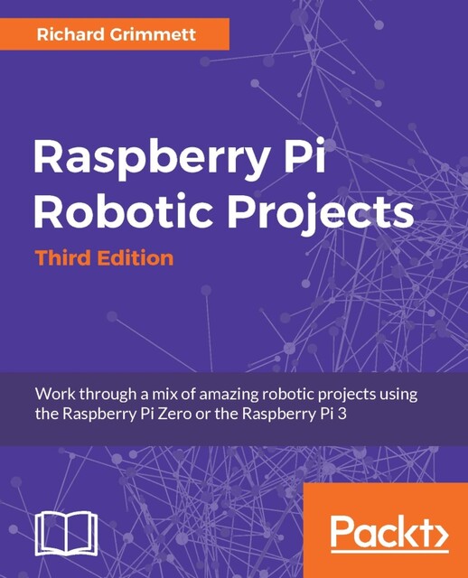 Raspberry Pi Robotic Projects, Richard Grimmett