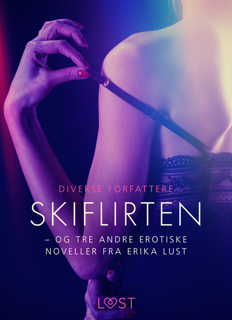Skiflirten – og tre andre erotiske noveller fra Erika Lust, Diverse forfattere