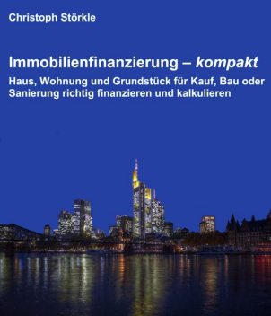 Immobilienfinanzierung – kompakt, Christoph Störkle