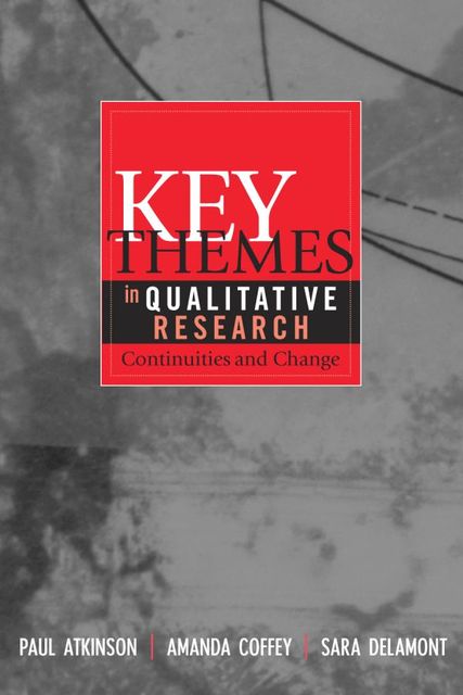 Key Themes in Qualitative Research, Paul Atkinson, Amanda Coffey, Sara Delamont