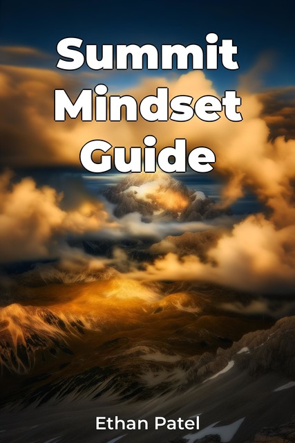 Summit Mindset Guide, Ethan Patel