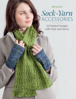 Sock-Yarn Accessories, Jen Lucas