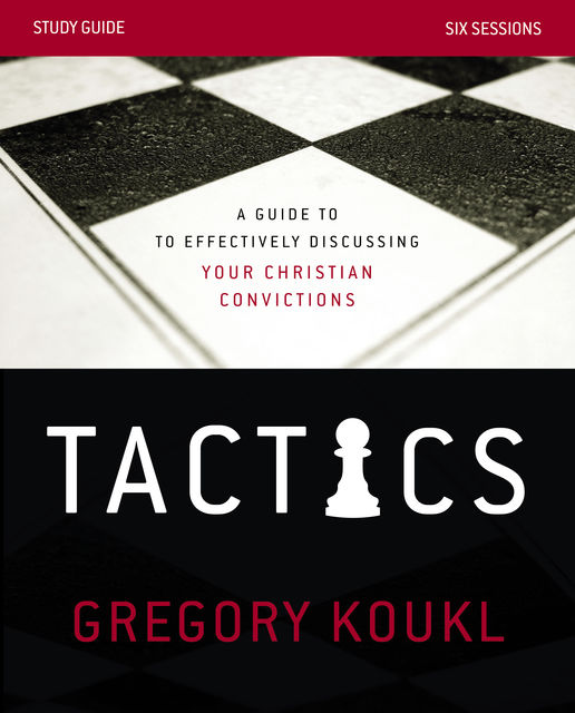 Tactics Study Guide, Gregory Koukl