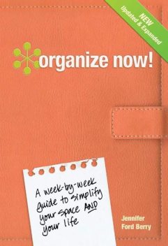 Organize Now! Revised Edition!, Jennifer Ford Berry