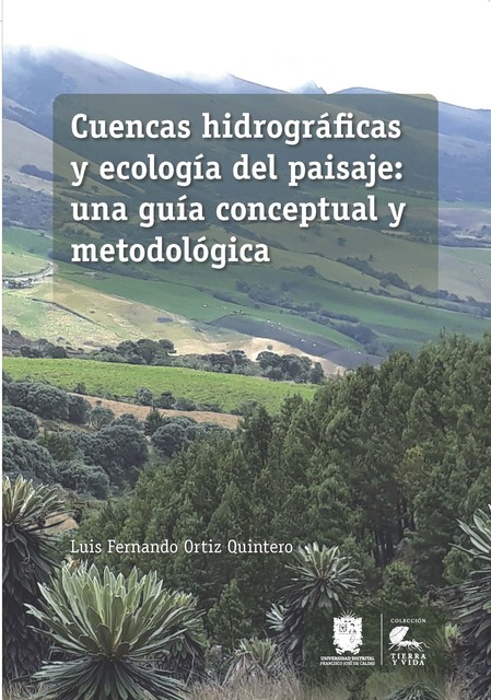 Cuencas hidrográficas y ecología del paisaje: una guía conceptual y metodológica, Luis Fernando Ortíz Quintero