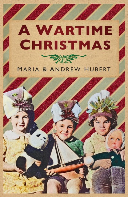 A Wartime Christmas, amp, Maria, Andrew Hubert