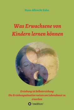 Was Erwachsene von Kindern lernen können, Hans-Albrecht Zahn