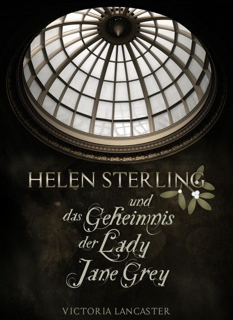 Helen Sterling und das Geheimnis der Lady Jane Grey, Victoria Lancaster