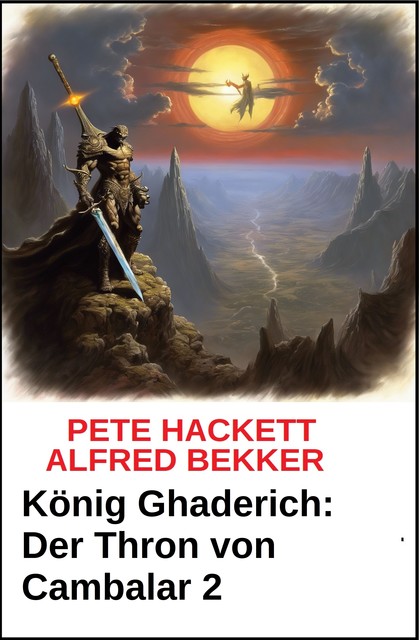 König Ghaderich: Der Thron von Cambalar 2, Alfred Bekker, Pete Hackett