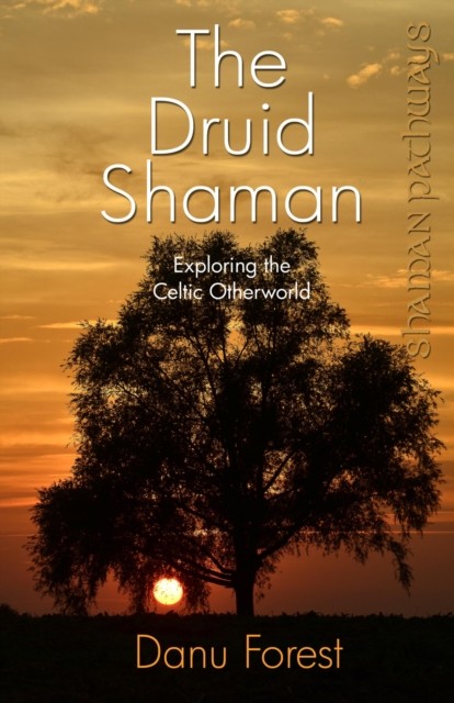 Shaman Pathways – The Druid Shaman, Danu Forest