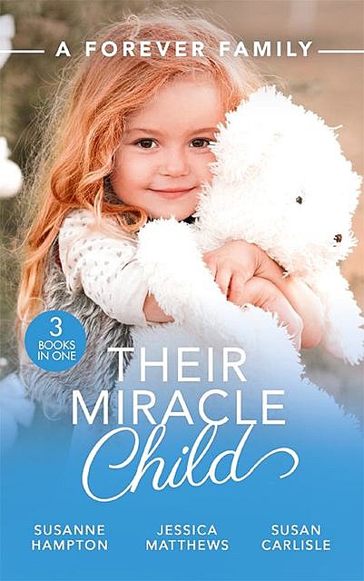 A Forever Family: Their Miracle Child, Susan Carlisle, Susanne Hampton, Jessica Matthews