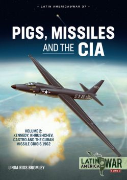Pigs, Missiles and the CIA, Linda Rios Bromley