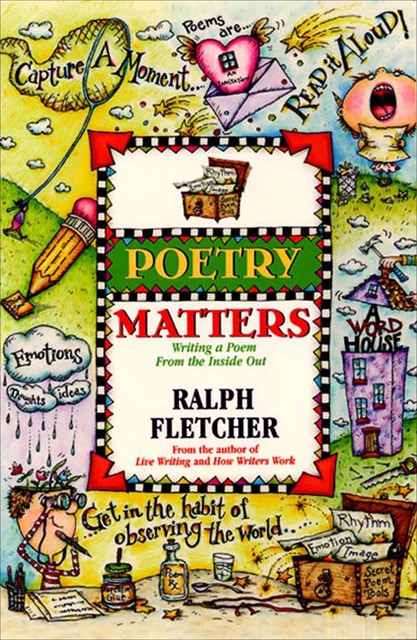Poetry Matters, Ralph Fletcher