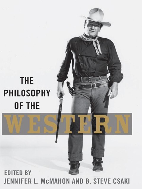 The Philosophy of the Western, Jennifer Mcmahon, B.Steve Csaki