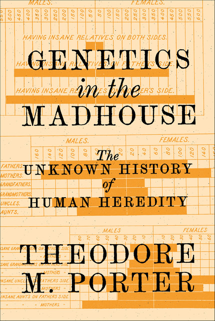 Genetics in the Madhouse, Theodore, Porter