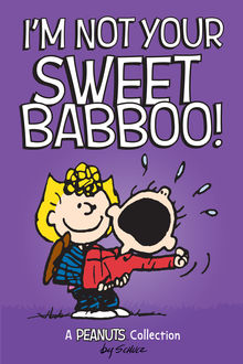 I'm Not Your Sweet Babboo, Charles Schulz
