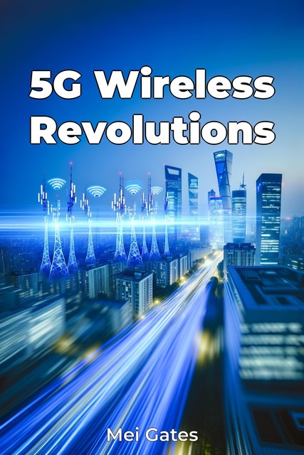 5G Wireless Revolutions, Mei Gates