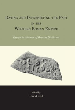 Dating and interpreting the past in the western Roman Empire, David Bird