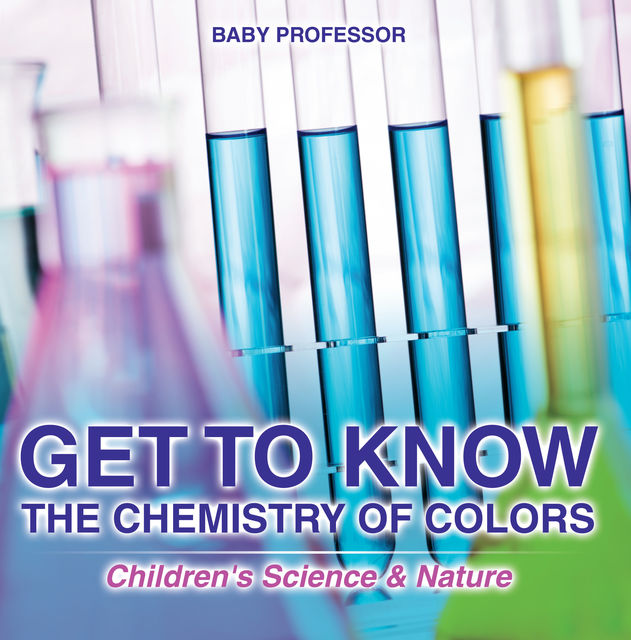 Get to Know the Chemistry of Colors | Children's Science & Nature, Baby Professor