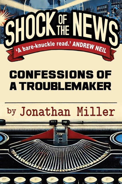 Shock of the News, Jonathan Miller