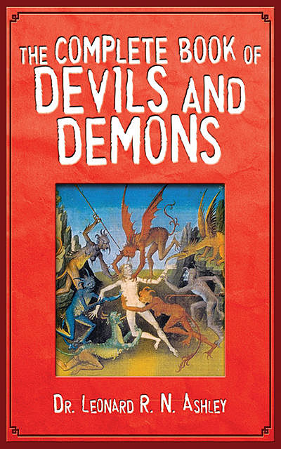 The Complete Book of Devils and Demons, Leonard R.N. Ashley