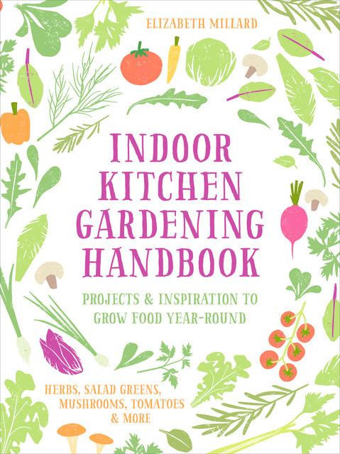 Indoor Kitchen Gardening Handbook, Elizabeth Millard