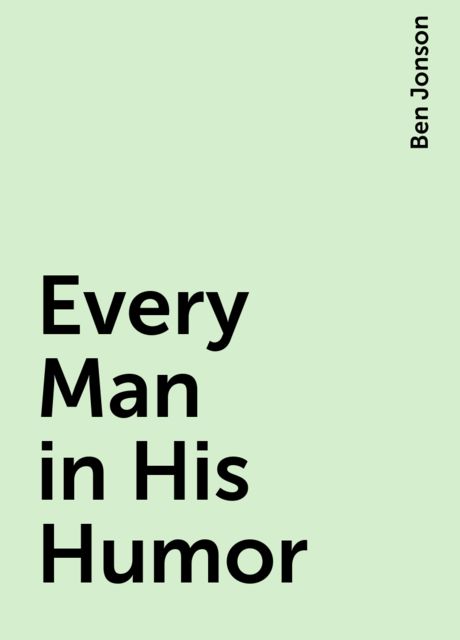 Every Man in His Humor, Ben Jonson