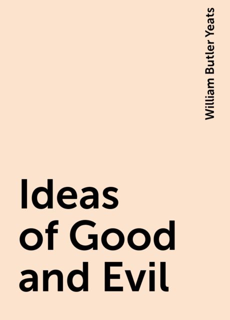 Ideas of Good and Evil, William Butler Yeats