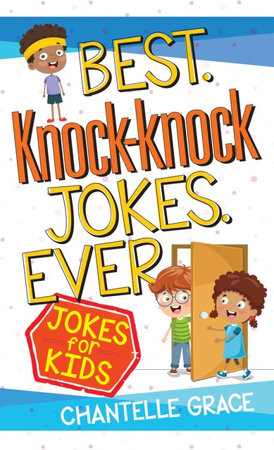 Best Knock-knock Jokes Ever, Chantelle Grace